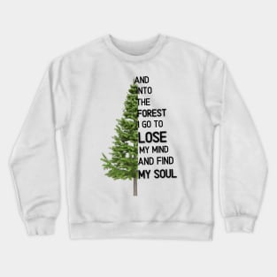 And into the forest i go to lose my mind and find my soul Crewneck Sweatshirt